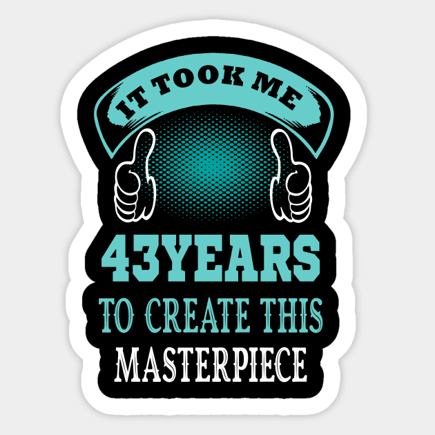 it took me 43 years to create this master piece Sticker by DODG99